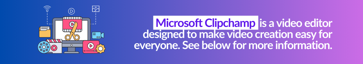 Microsoft Clipchamp is a video editor designed to make video creation easy for everyone. See below for more information. 