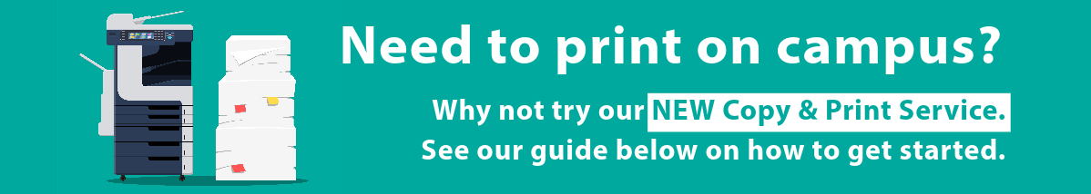 Need to print on campus? Why not try out new Copy & Print service. See guides below to get started. 