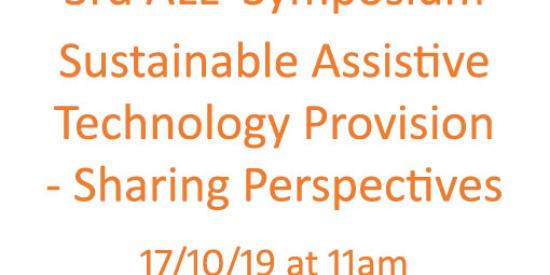 3rd ALL  Symposium  Sustainable Assistive  Technology Provision  - Sharing Perspectives   17/10/19 at 11am
