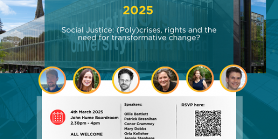 4th March 2025 John Hume Boardroom 2.30pm - 4pm   ALL WELCOME Speakers:  Ollie Bartlett Patrick Bresnihan Conor Crummey Mary Dobbs Orla Kelleher Jennie Stephens