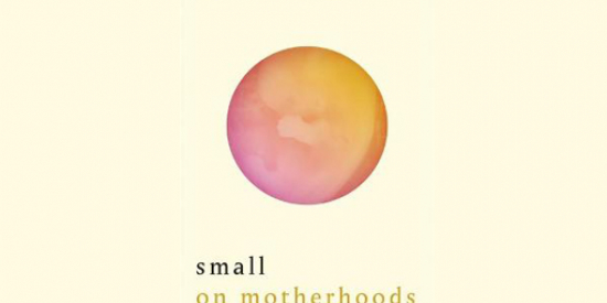 Q&A with Claire Lynch, author of Small: On Motherhoods (2021)